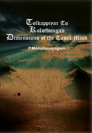 Tolkappiyar To Kulothungan Dimensions Of The Tamil Mind