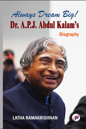 Always Dream Big! Dr. A.P.J. Abdul Kalam's Biography